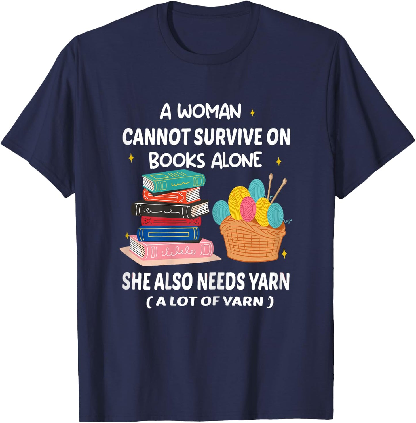 A Woman Cannot Survive On Books Alone She Also Needs Yarn T-Shirt - T-Shirt | Navy