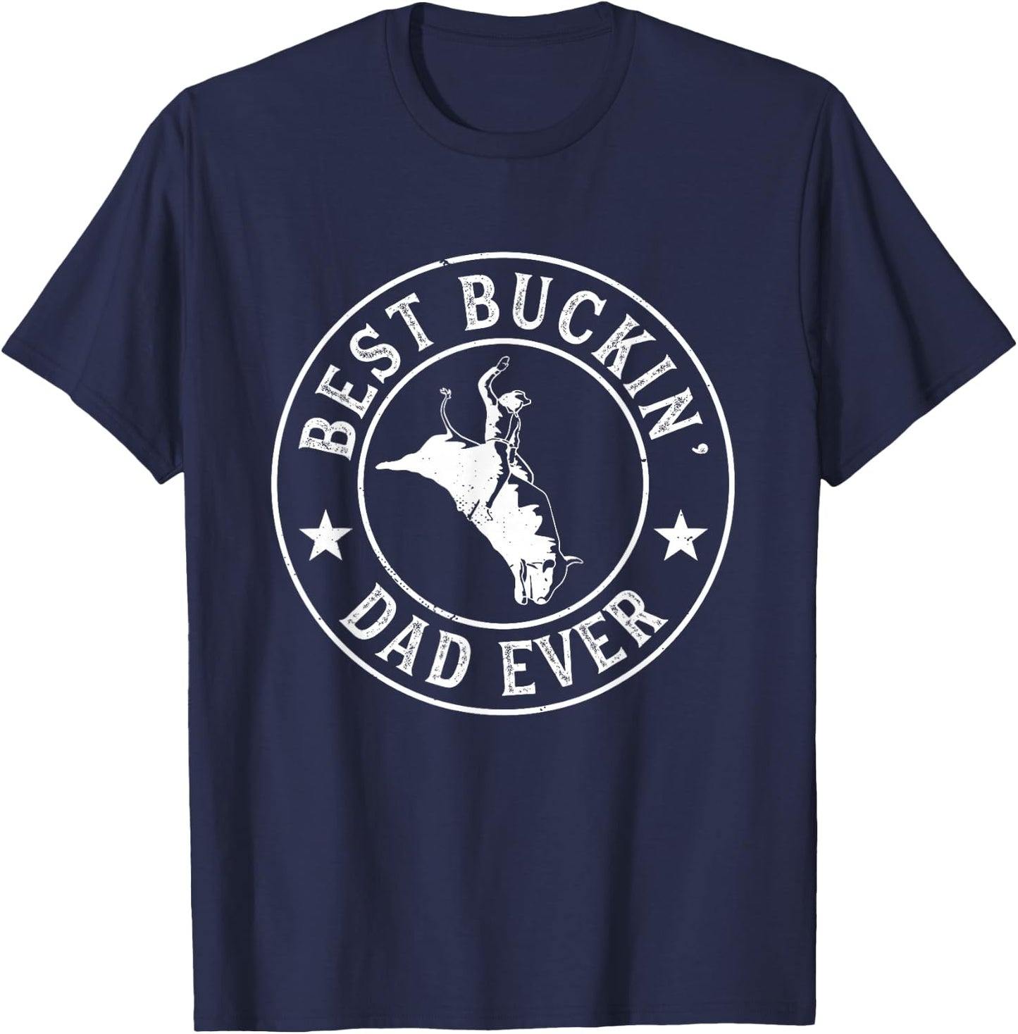 Best Buckin Dad Ever Cowboy Bull Riding Rodeo Funny T-Shirt - T-Shirt | Navy