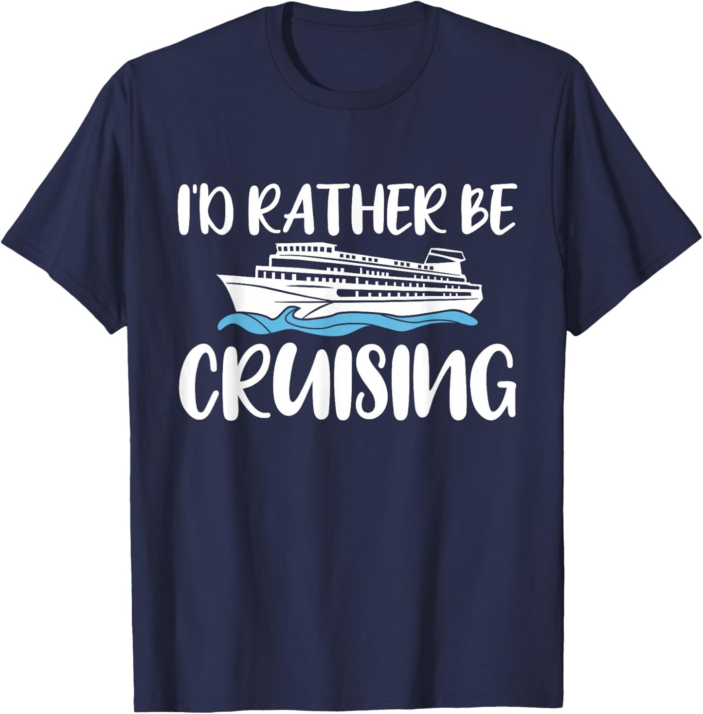 Id Rather Be Cruising Cruise T-Shirt - T-Shirt | Navy