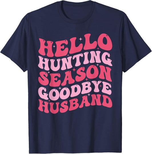 Hello Hunting Season Goodbye Husband Funny Deer Hunting Wife T-Shirt - T-Shirt | Navy