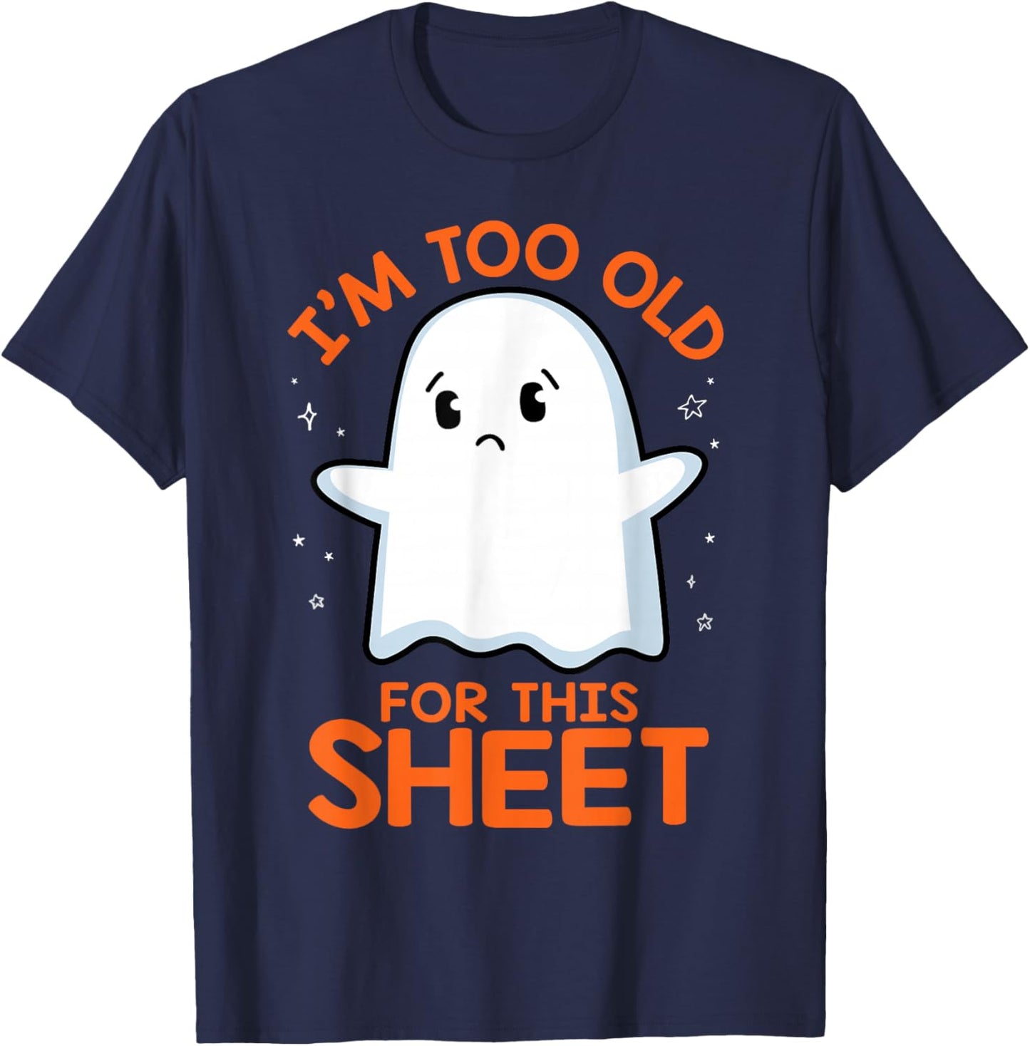 Birthday Ghost I'm Too Old for This Sheet Halloween Costume T-Shirt - T-Shirt | Navy