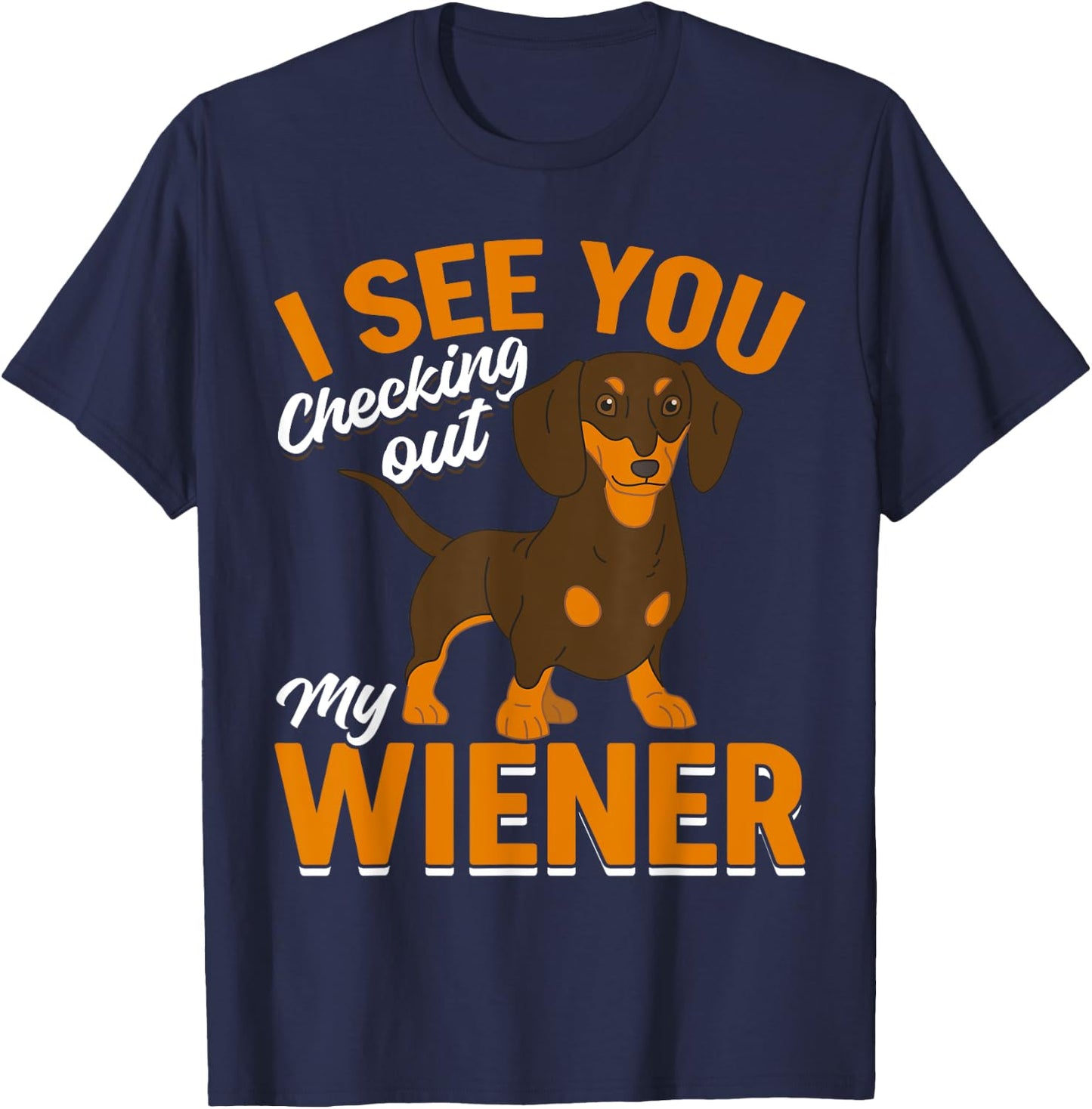 Dachshund Lover - I see you checking out my wiener T-Shirt - T-Shirt | Navy