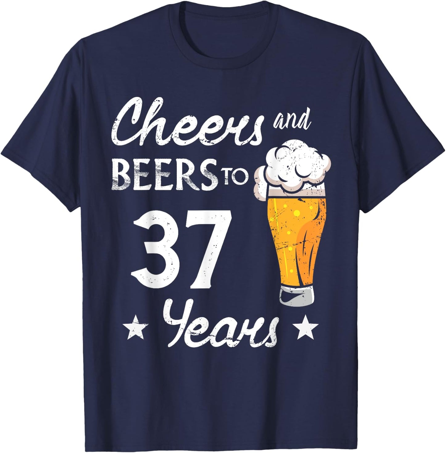 Cheers And Beers to 37 years anniversary funny 37th Birthday T-Shirt - T-Shirt | Navy