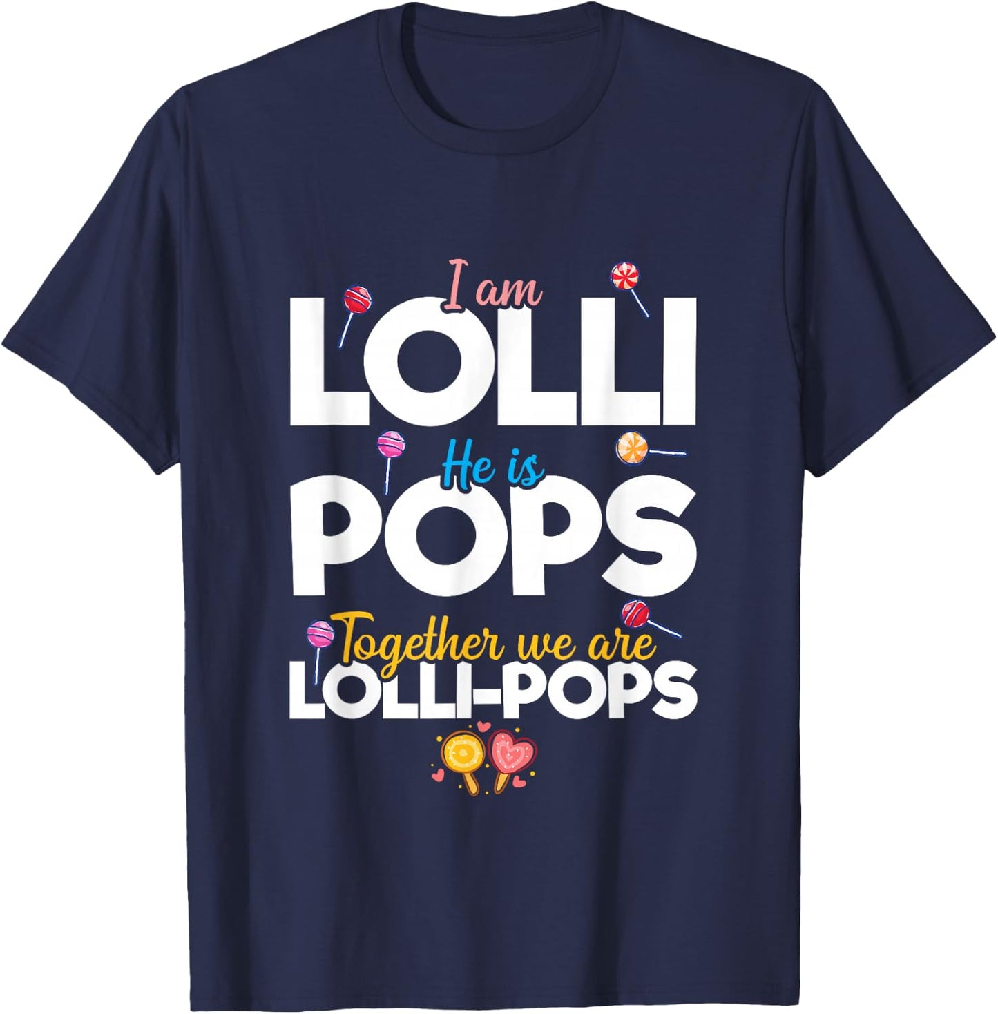 Cute Couple I'm Lolli He is Pops Together We are Lollipops T-Shirt - T-Shirt | Navy