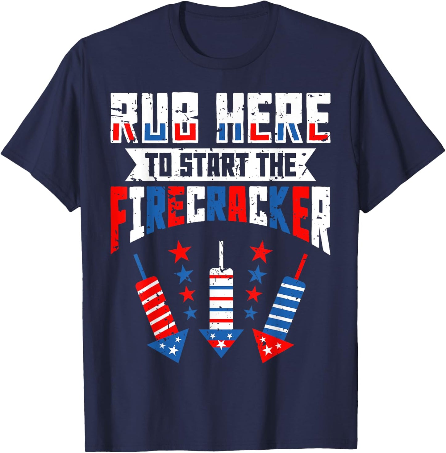 Rub Here To Start The Firecracker 4th of July Funny Women Men T-Shirt - T-Shirt | Navy