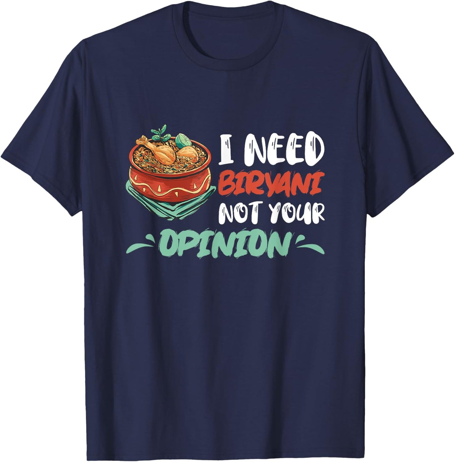 Biryani I Need Biryani Not Your Opinion Chicken Dum Pot T-Shirt - T-Shirt | Navy