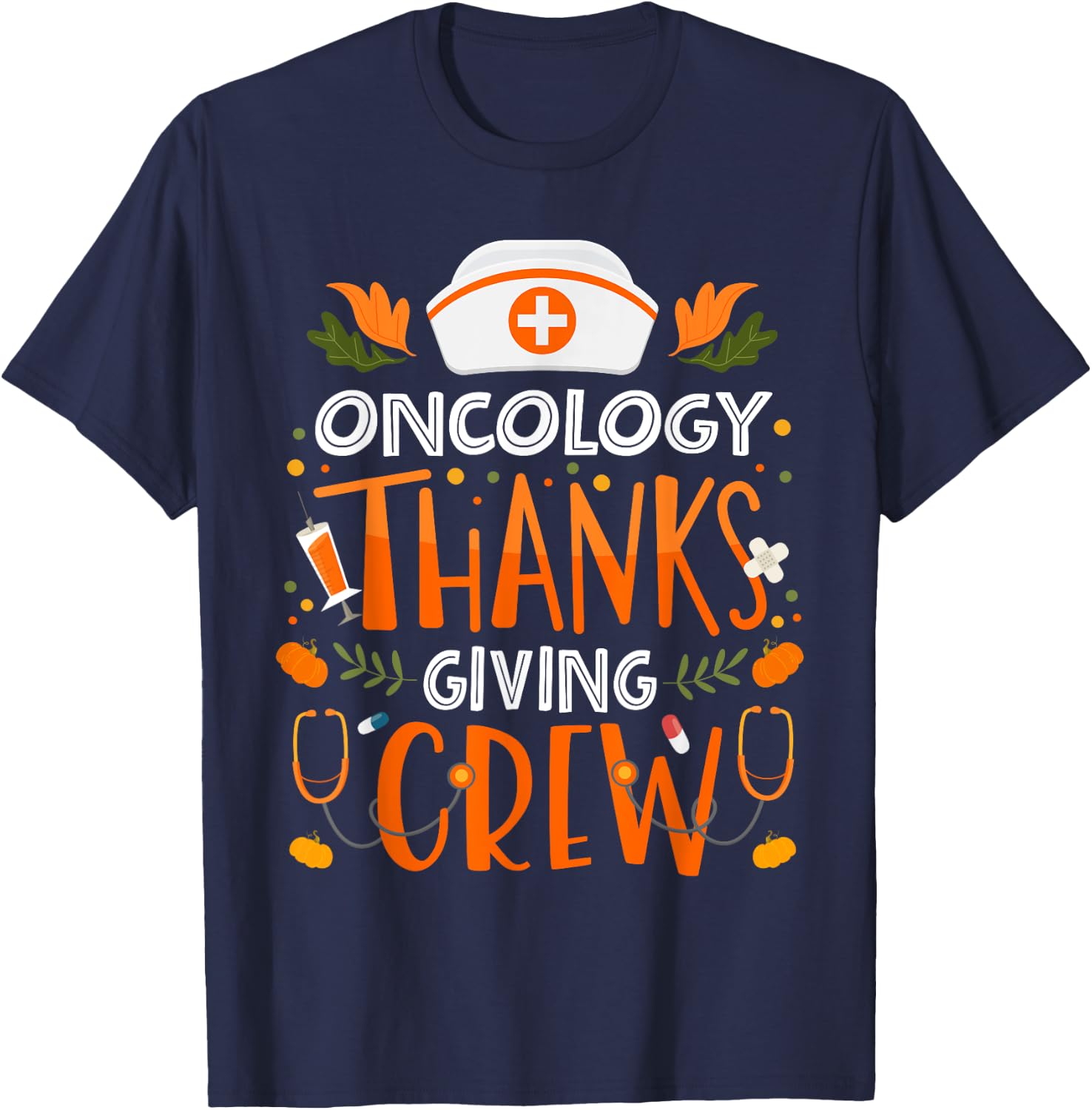 Oncology Thanksgiving Nurse Crew Thanksgiving Oncology Nurse T-Shirt - T-Shirt | Navy