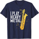 Saxophone I Play Heavy Metal Saxophonist Euphonium Baritone T-Shirt - T-Shirt | Navy