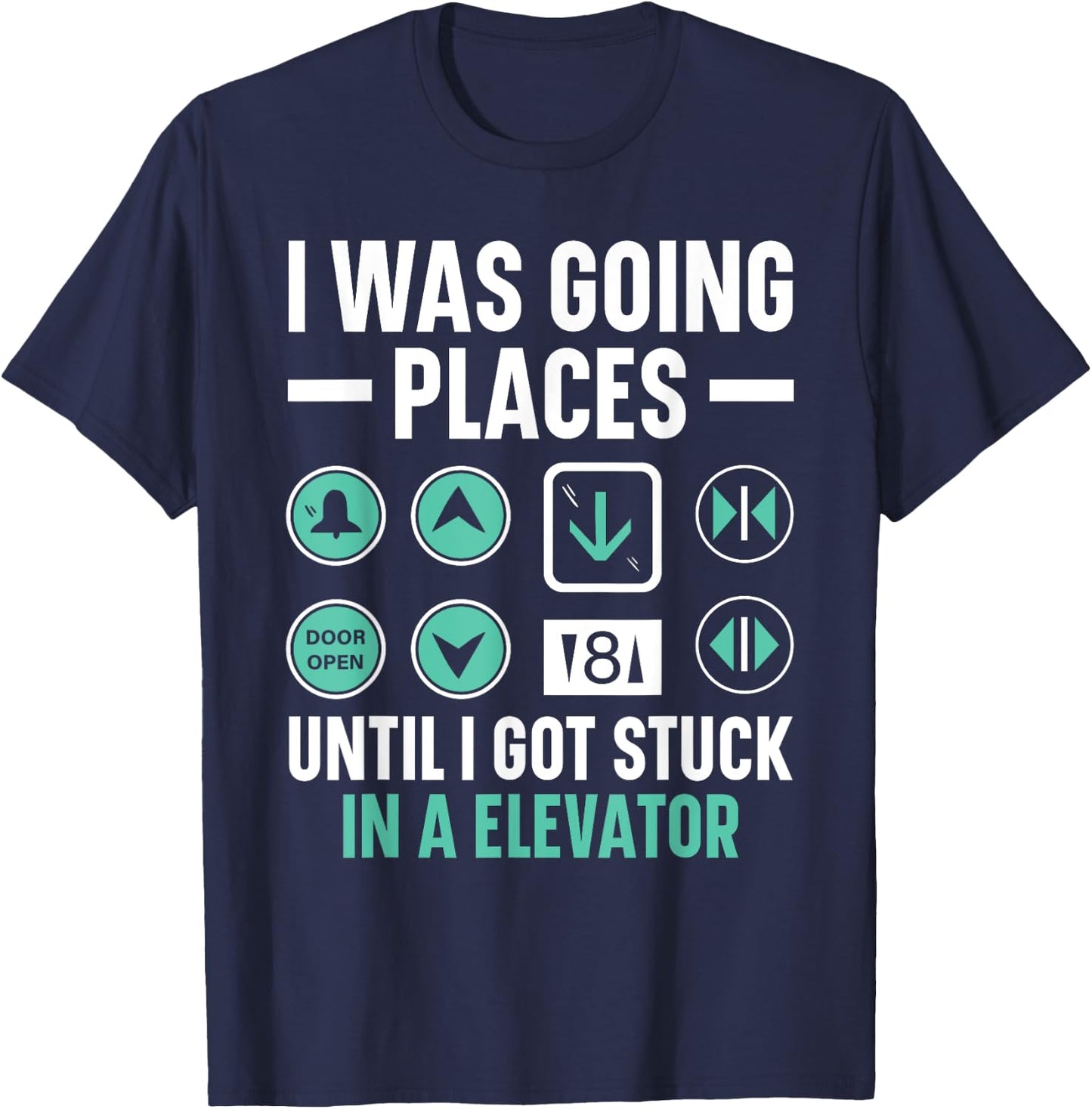 I Was Going Places Until I Got Stuck In A Elevator T-Shirt - T-Shirt | Navy