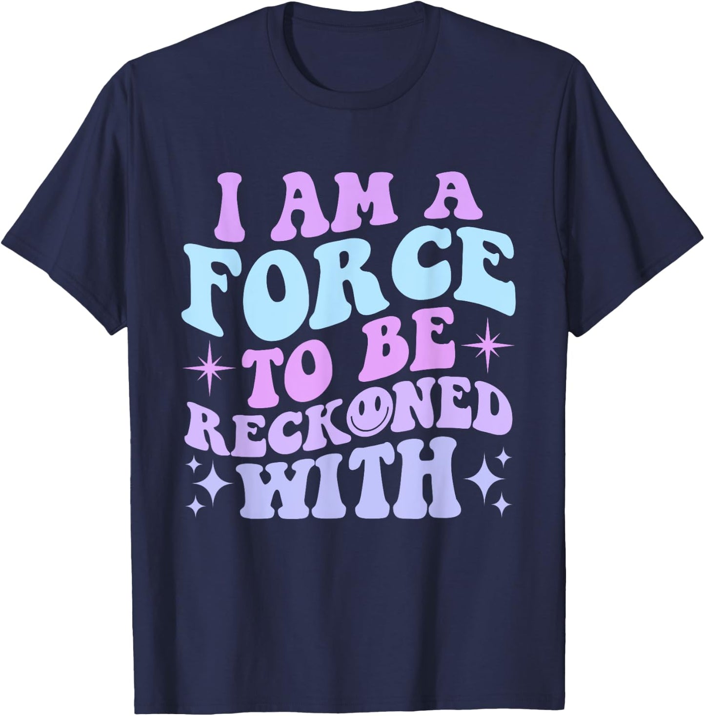I Am A Force To Be Reckoned With Quote T-Shirt - T-Shirt | Navy