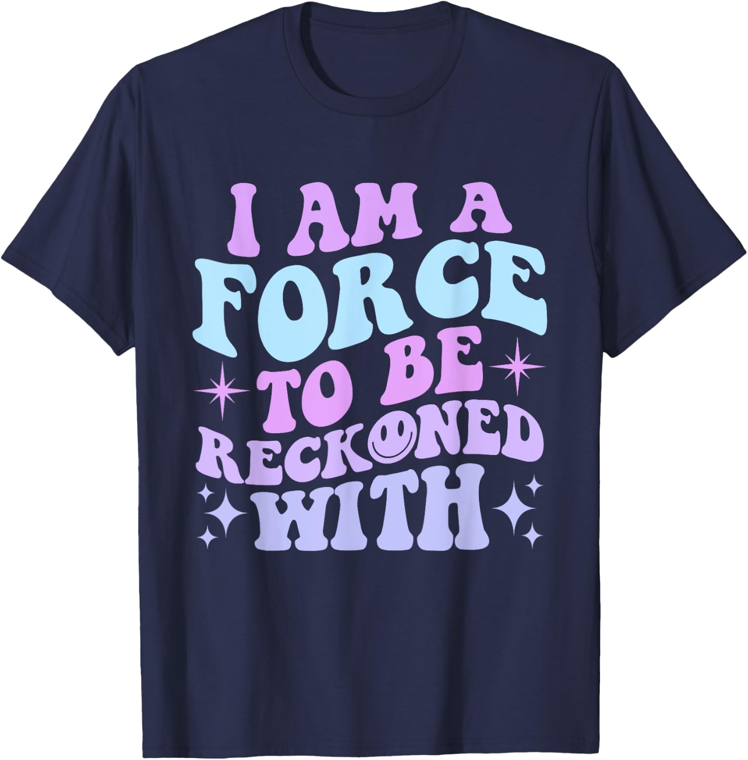 I Am A Force To Be Reckoned With Quote T-Shirt - T-Shirt | Navy