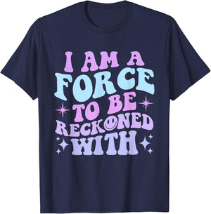 I Am A Force To Be Reckoned With Quote T-Shirt - T-Shirt | Navy