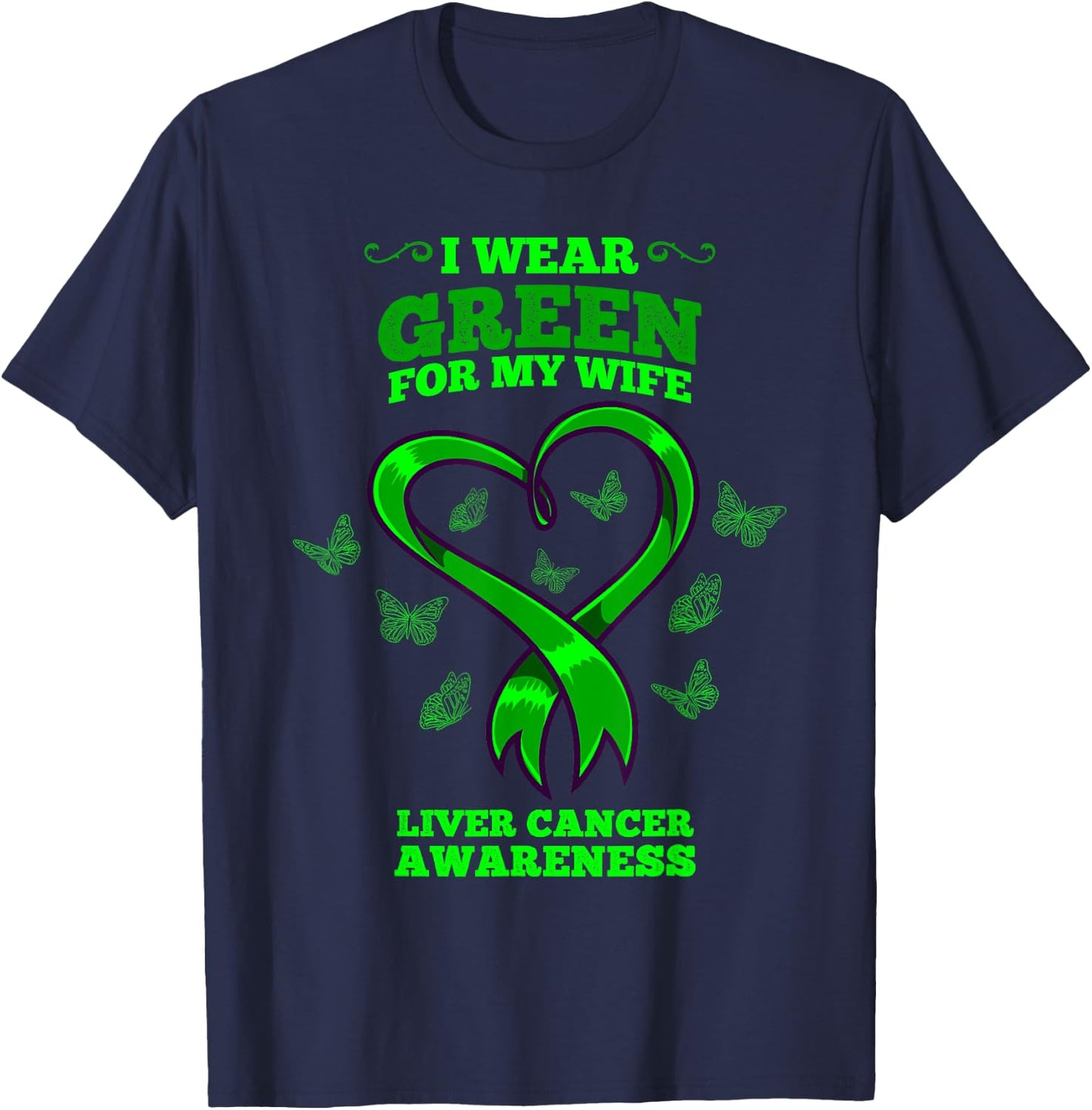 I Wear Green For My Wife Liver Cancer Awareness T-Shirt - T-Shirt | Navy