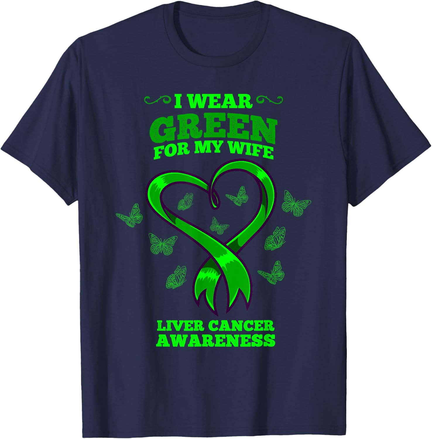 I Wear Green For My Wife Liver Cancer Awareness T-Shirt - T-Shirt | Navy