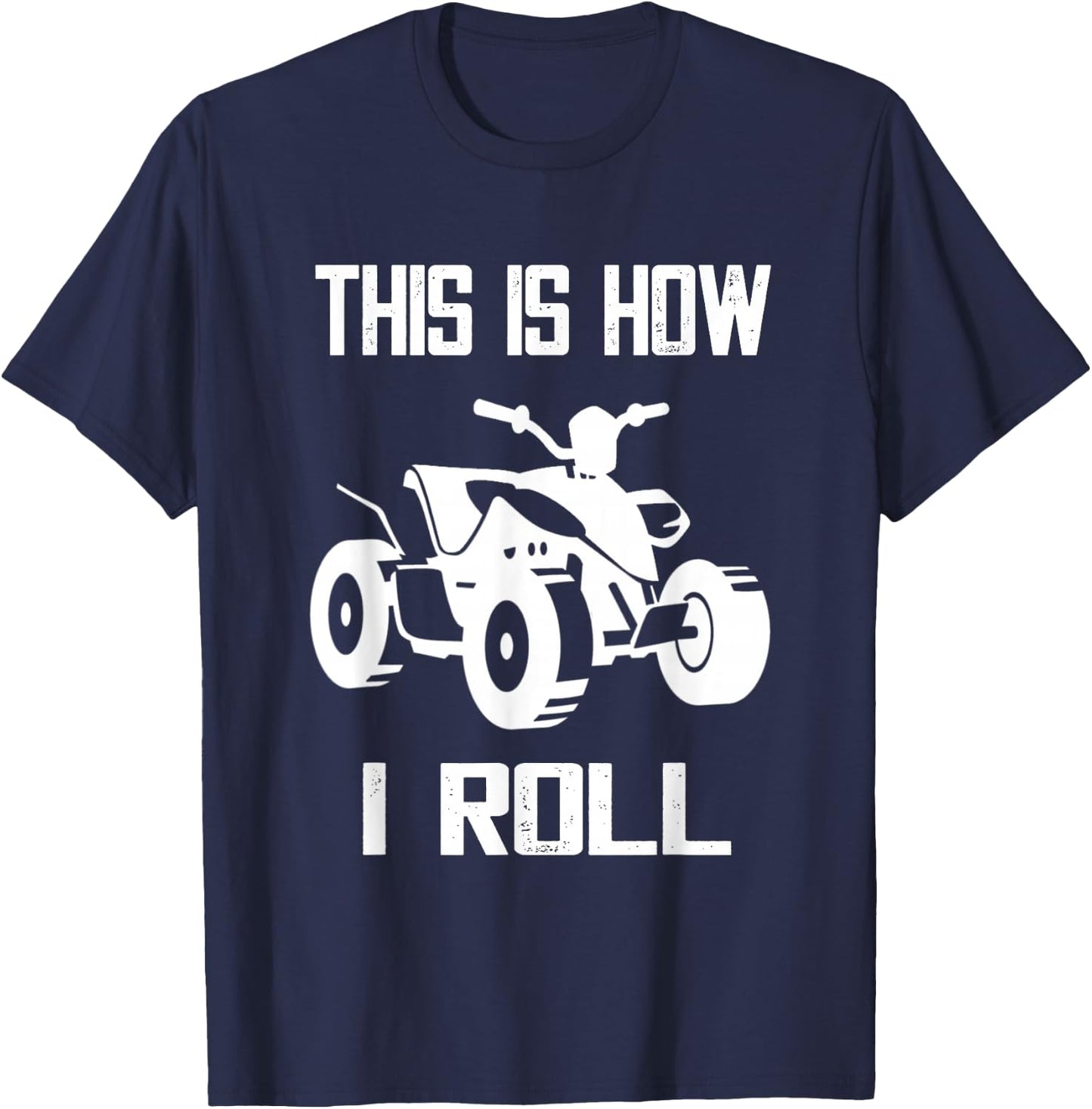 This Is How I Roll Four Wheeler ATV Off Road Quad Biker Quad T-Shirt - T-Shirt | Navy