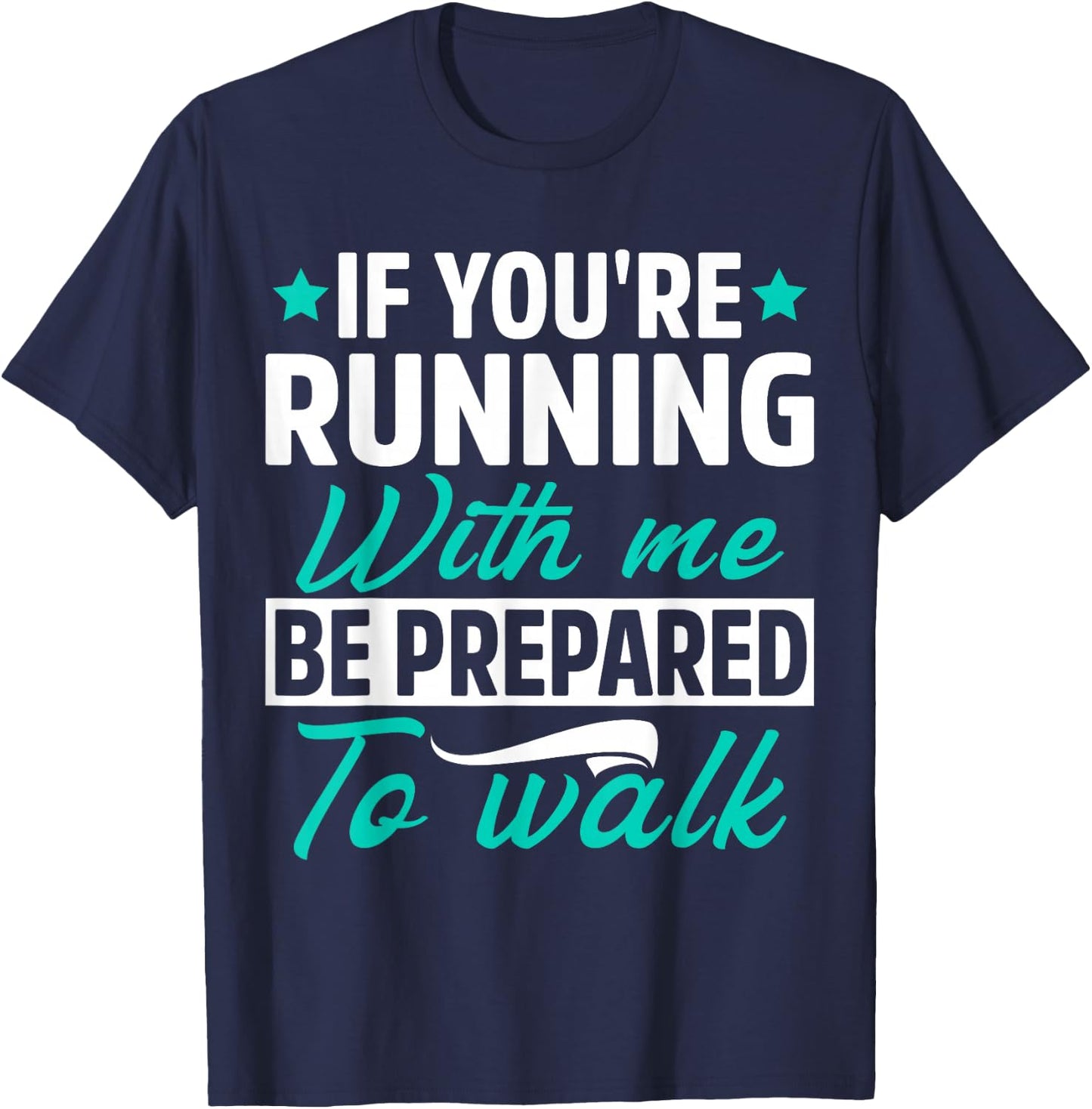 If You're Running With Me Be Prepared To Walk Funny Marathon T-Shirt - T-Shirt | Navy