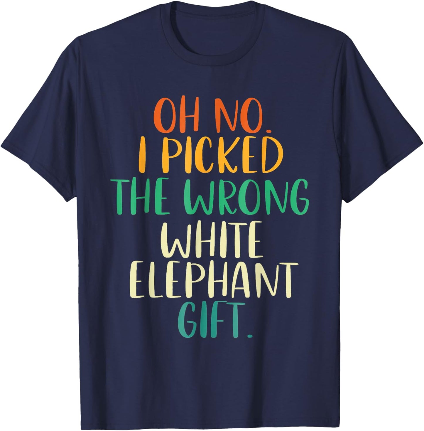 Oh No I Picked The Wrong White Elephant Gifts Rainbow T-Shirt - T-Shirt | Navy