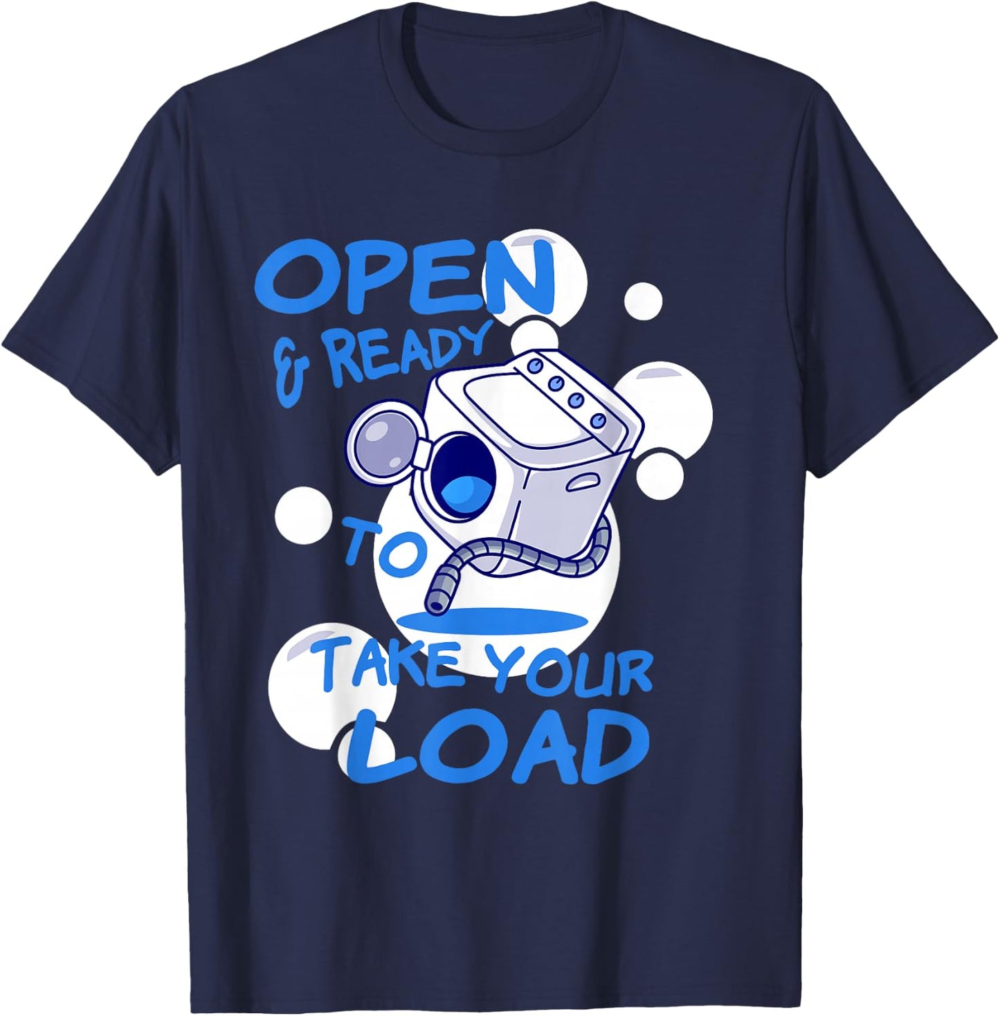 OPEN AND READY TO TAKE YOUR LOAD Washing Machine Humor T-Shirt - T-Shirt | Navy
