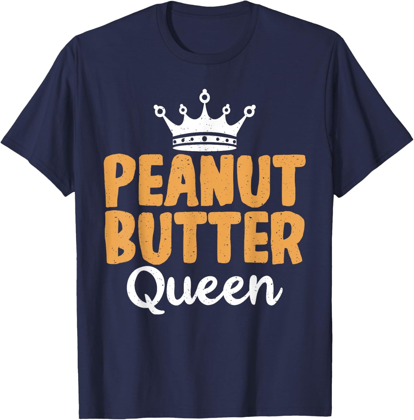 Peanut Butter Queen funny Peanut Butter Lovers T-Shirt - T-Shirt | Navy