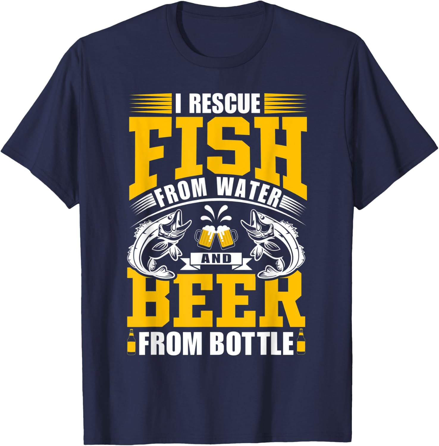 I Rescue Fish From Water And Beer From Bottle – Fishing Trip T-Shirt - T-Shirt | Navy