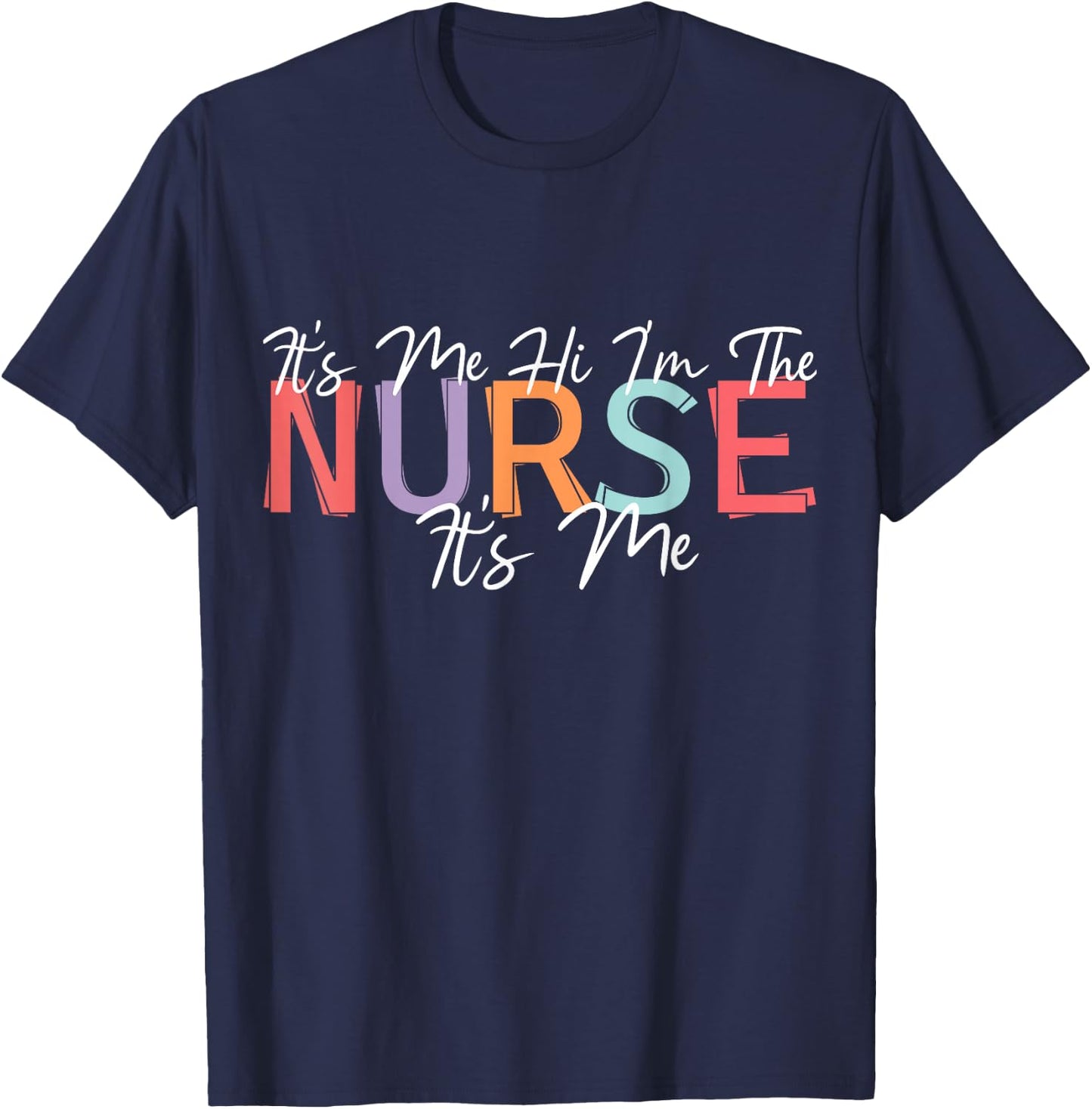 Nursing humor Its Me Hi I'm The Nurse RN ER NICU LPN T-Shirt - T-Shirt | Navy