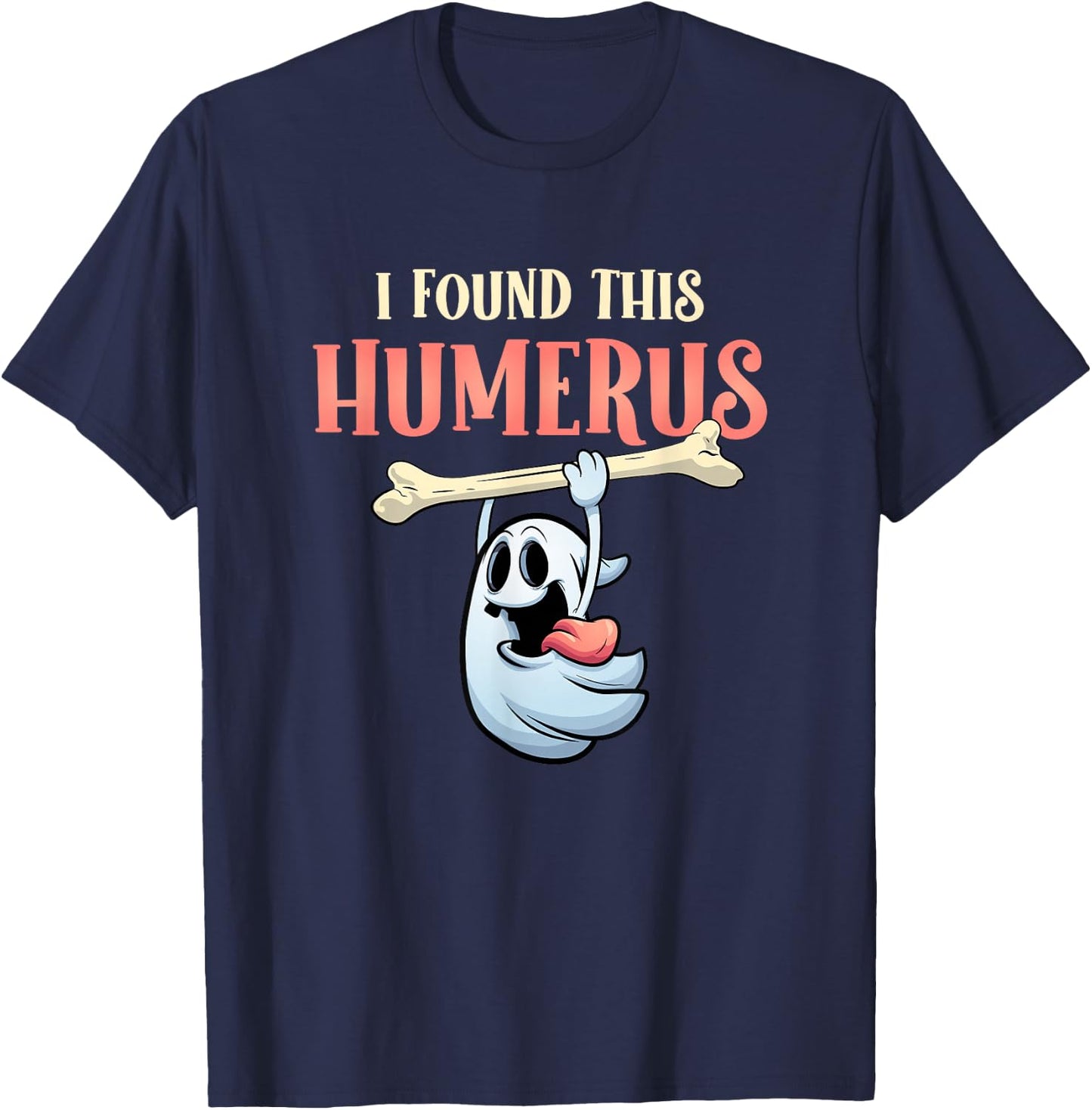 I Found This Humerus Halloween Ghost Orthopaedic T-Shirt - T-Shirt | Navy