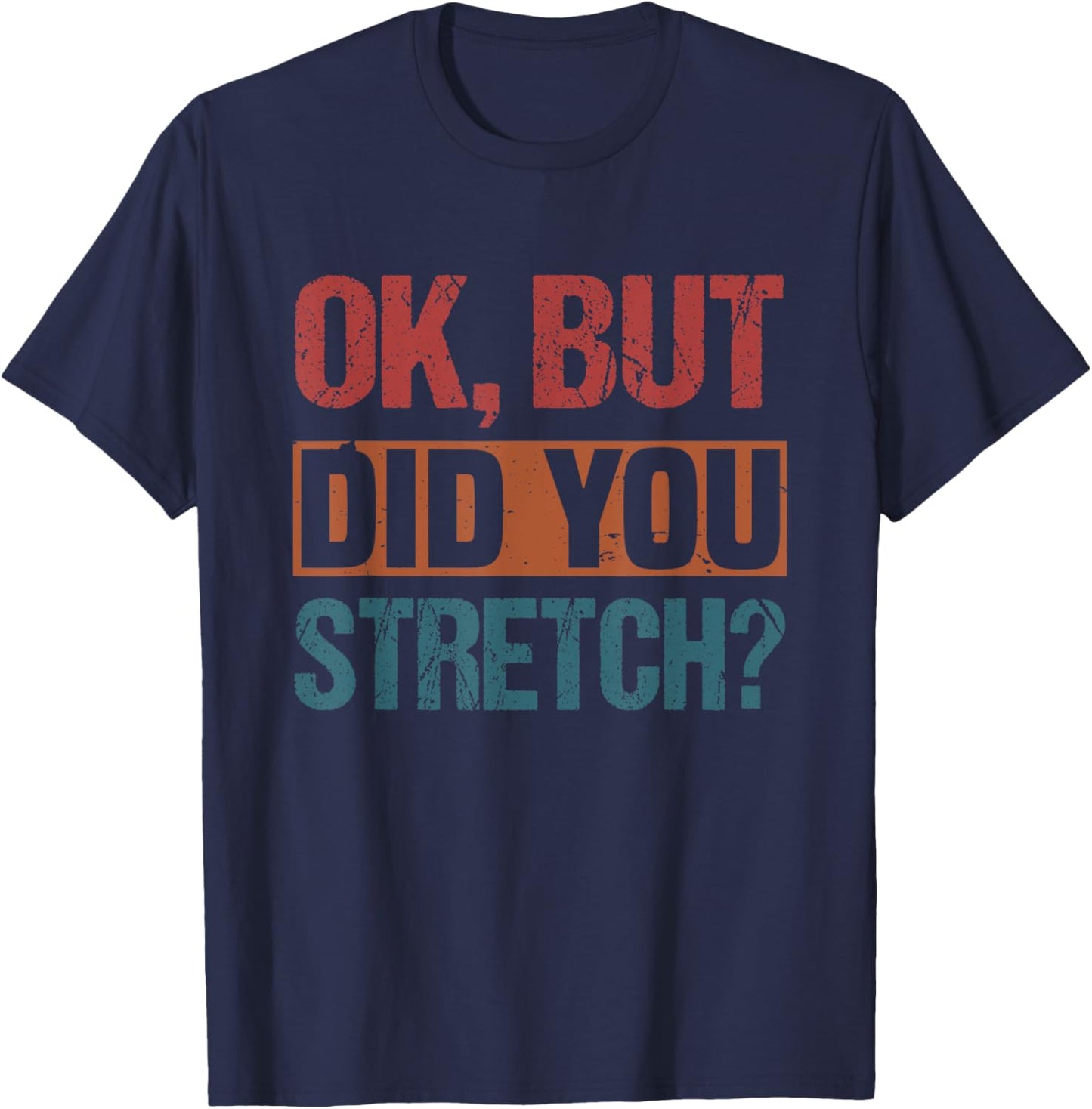 Ok But Did You Stretch Funny Athletic T-Shirt - T-Shirt | Navy
