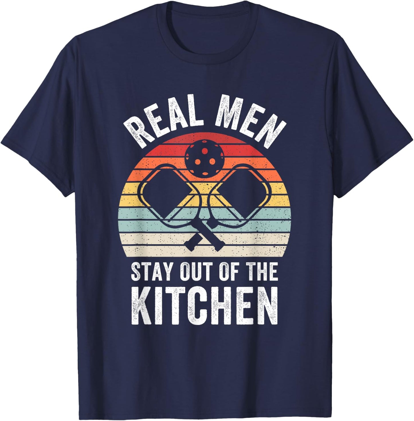 Real Men Stay Out of the Kitchen Funny Pickleball Vintage T-Shirt - T-Shirt | Navy
