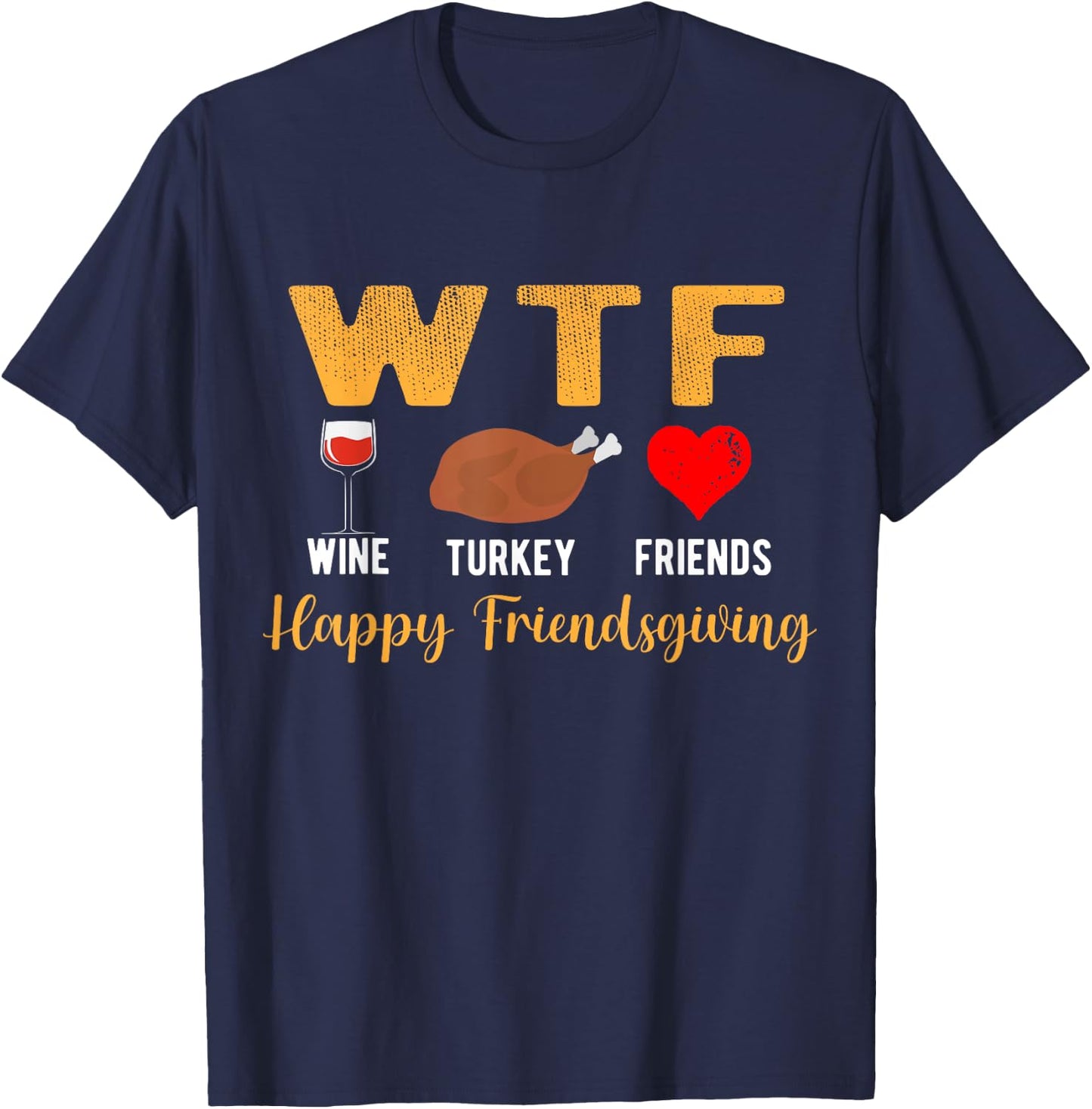 WTF Wine Turkey Family Friendsgiving Friends Thanksgiving T-Shirt - T-Shirt | Navy