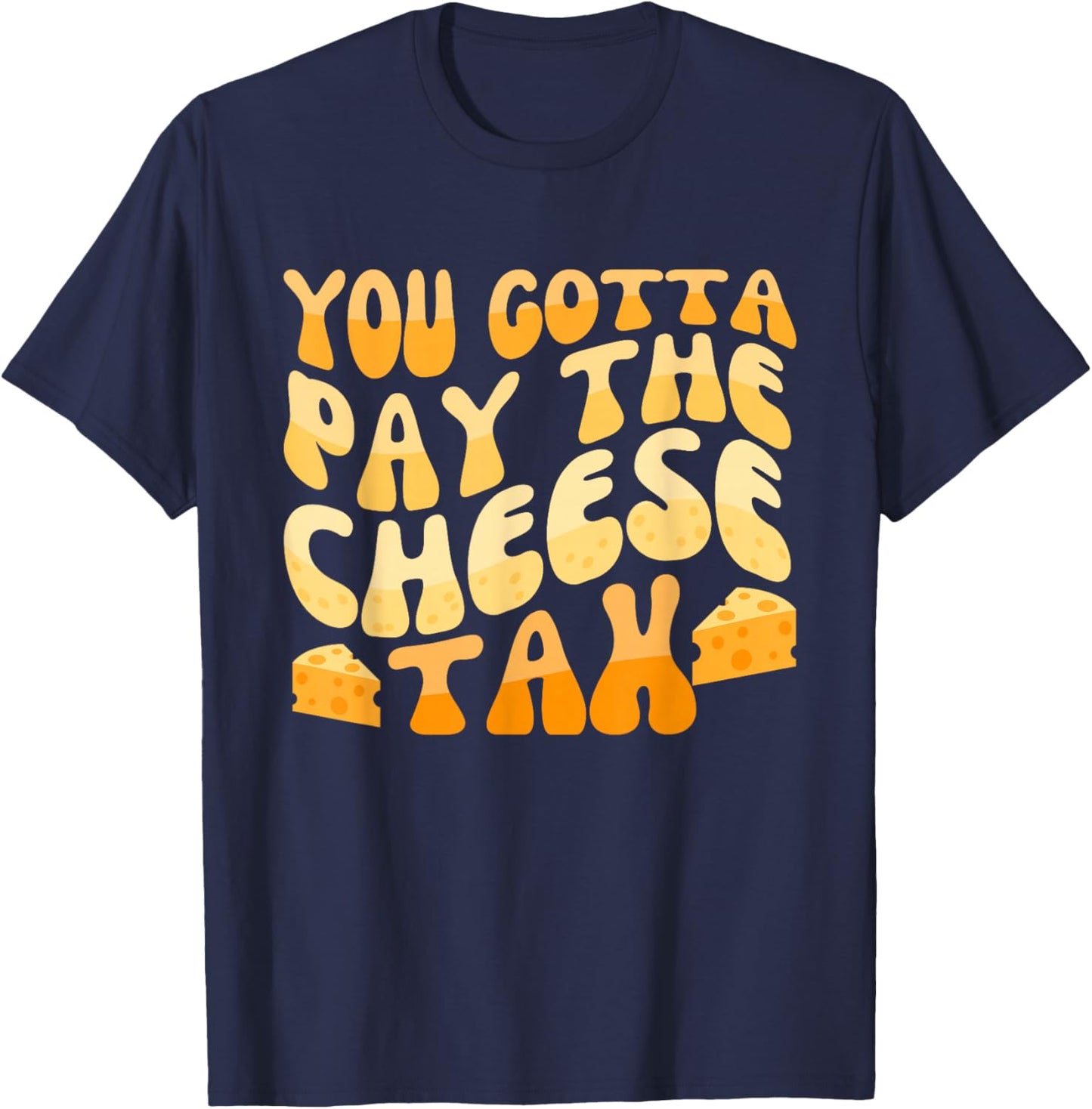 You Gotta Pay The Cheese Tax Chihuahua Meme T-Shirt - T-Shirt | Navy