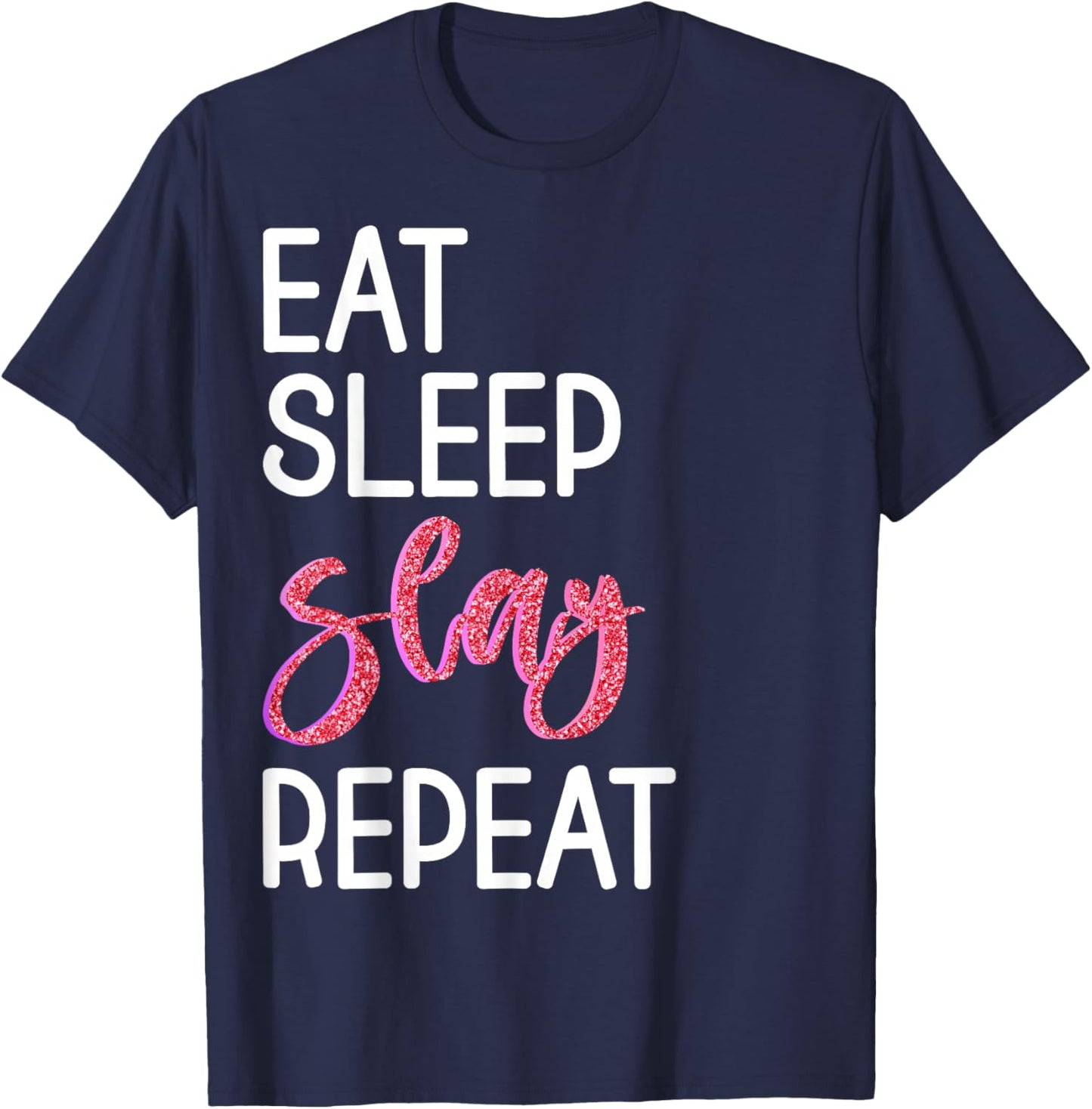 Eat Sleep Slay Repeat for Girls Sassy Quote T-Shirt - T-Shirt | Navy