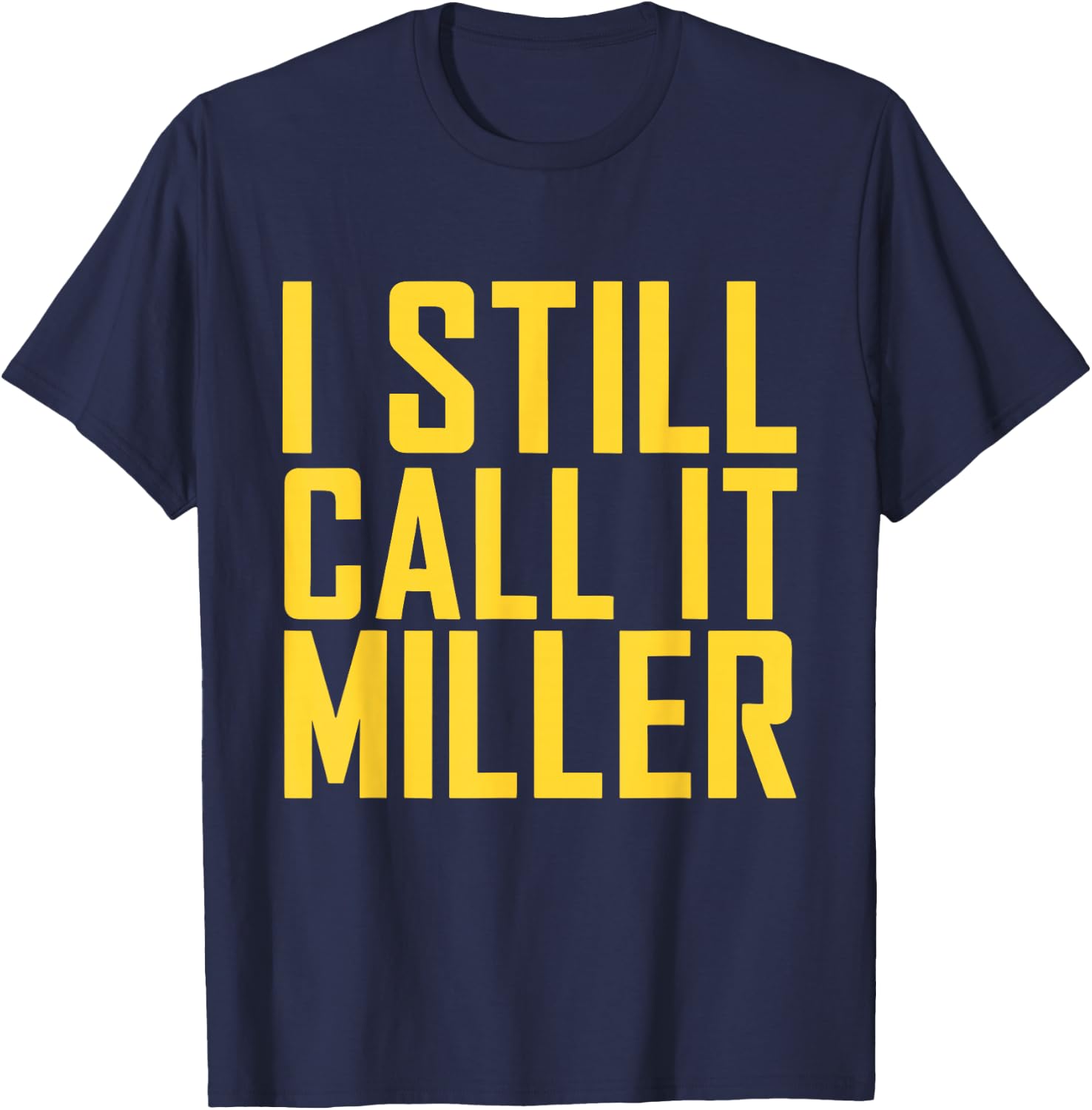 I Still Call It Miller T-Shirt - T-Shirt | Navy