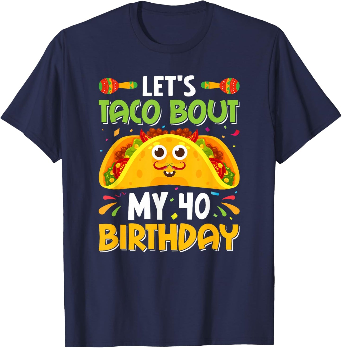 Taco Lover Cinco De Mayo Let's Taco 'Bout My 40 Birthday Pun T-Shirt - T-Shirt | Navy
