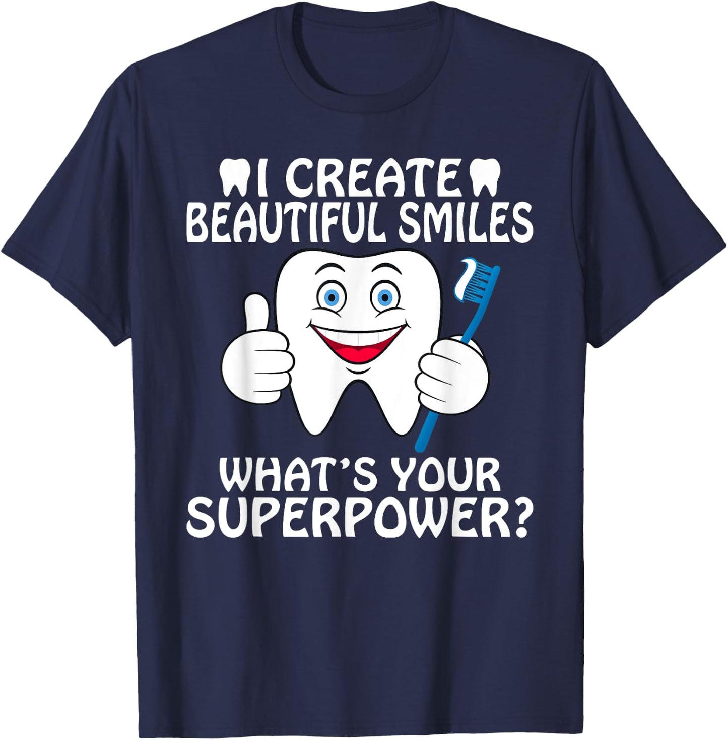 I create beautiful Smiles whats your Superpower Dentist T-Shirt - T-Shirt | Navy