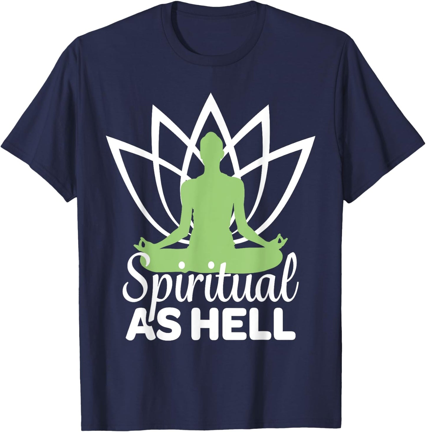 Spiritual As Hell Meditation Yoga Namaste Relaxation Lotus T-Shirt - T-Shirt | Navy