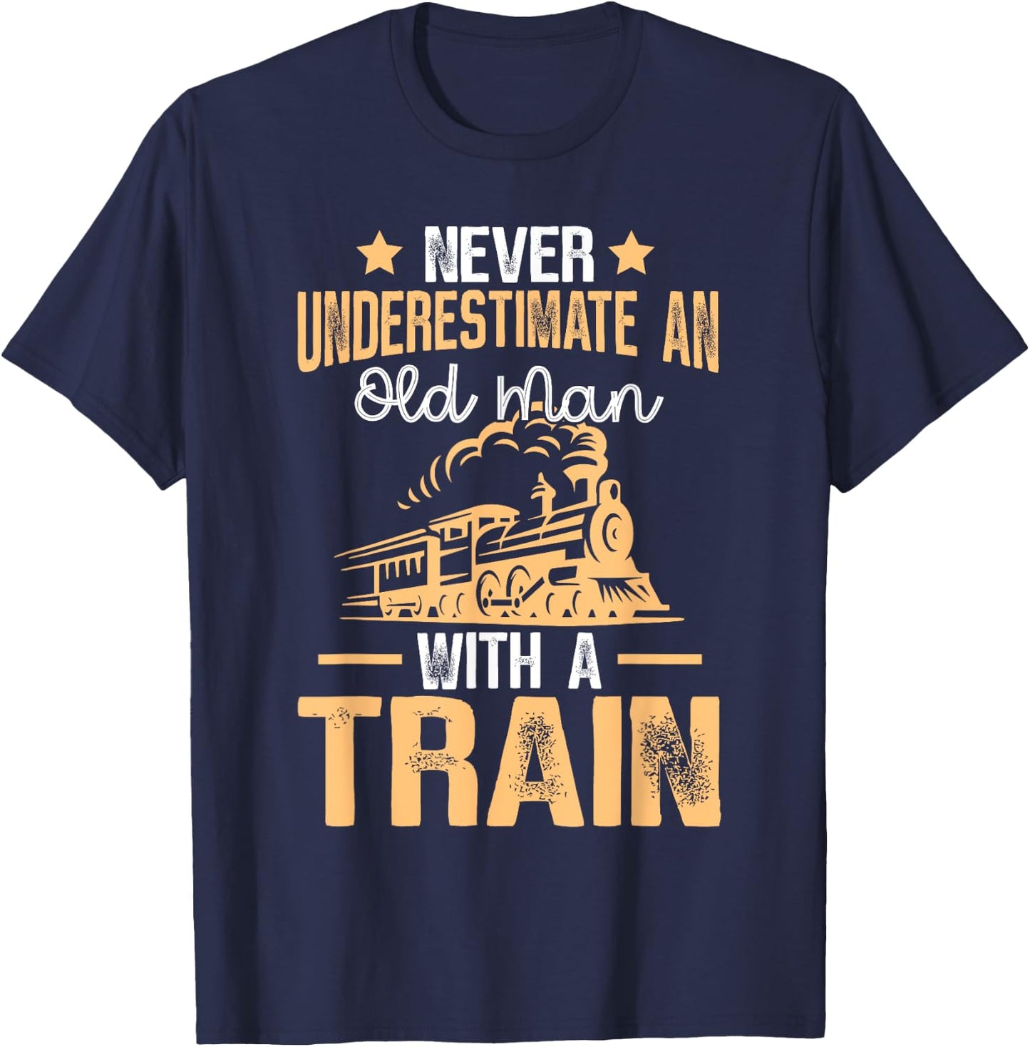 Train Saying - Never Underestimate An Old Man With A Train T-Shirt - T-Shirt | Navy