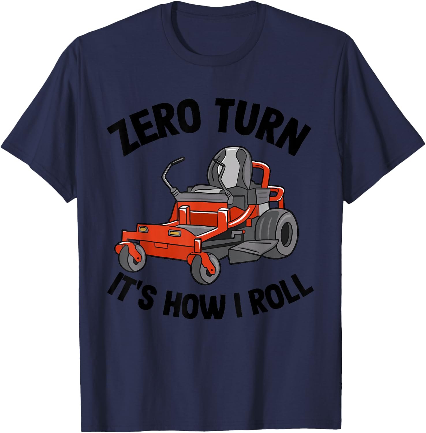 Zero Turn It's How I Roll Landscaping Dad Lawn Mower T-Shirt - T-Shirt | Navy
