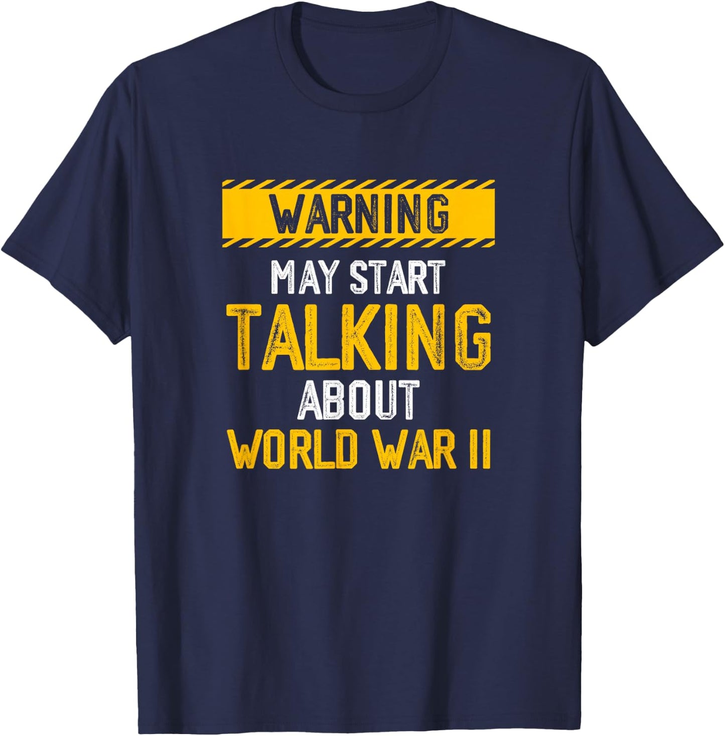 Warning May Start Talking About World-War Two History WWII T-Shirt - T-Shirt | Navy