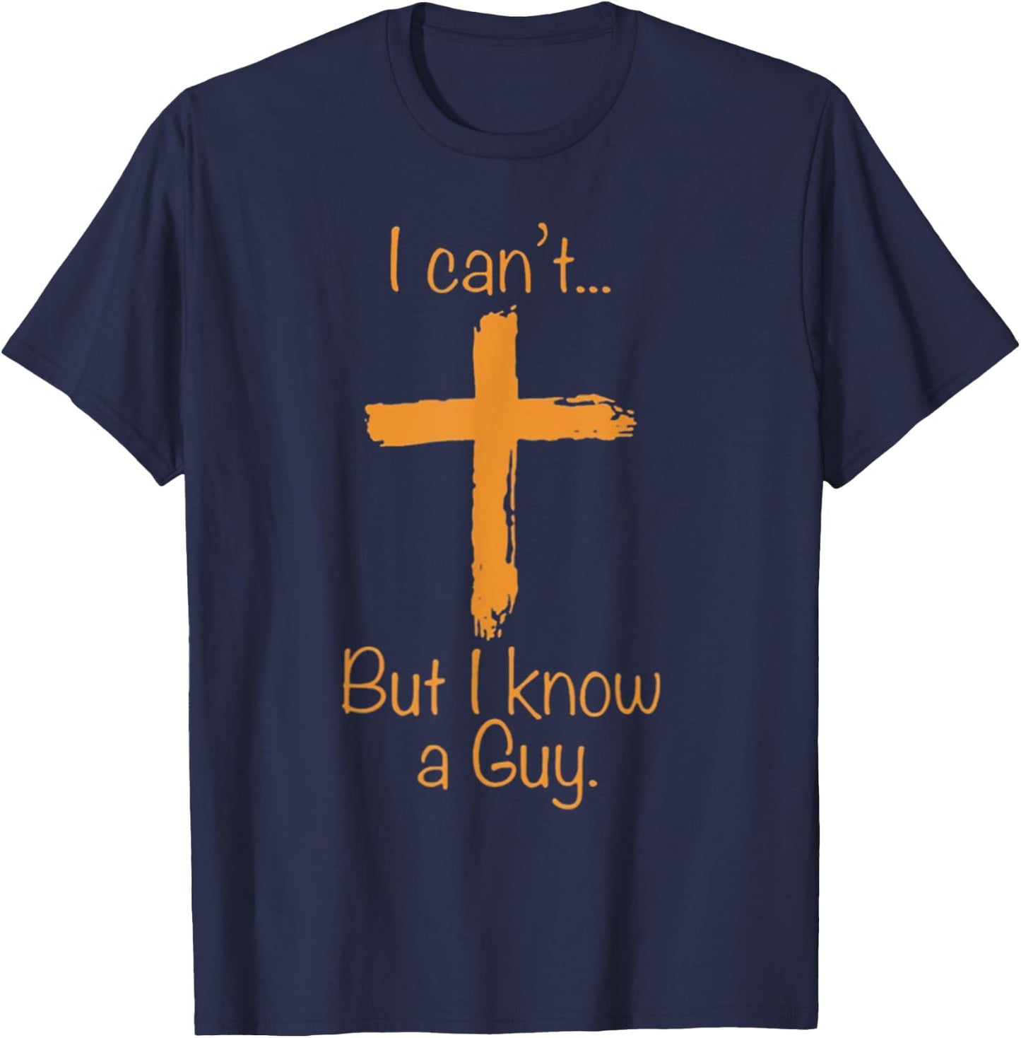 I Can't But I Know A Guy Christian T-Shirt - T-Shirt | Navy