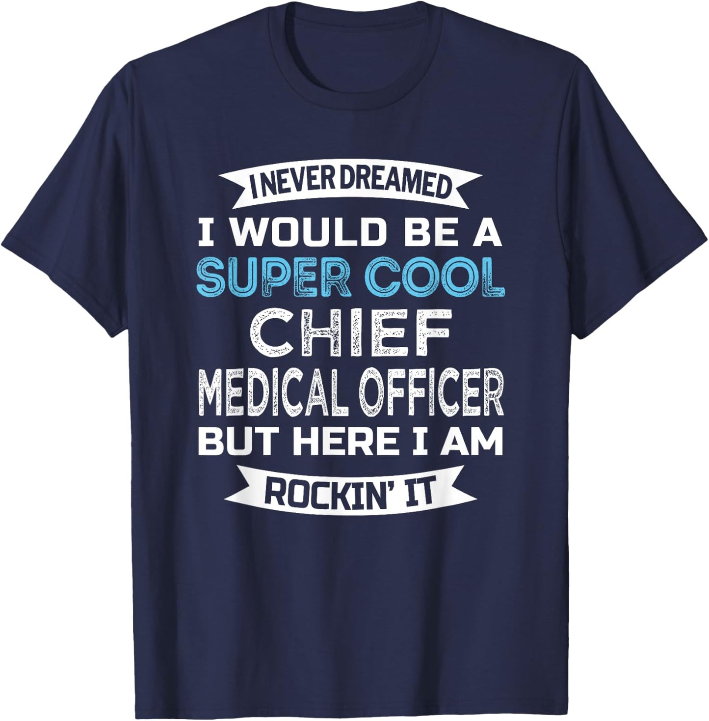 Chief Medical Officer Funny T-Shirt - T-Shirt | Navy