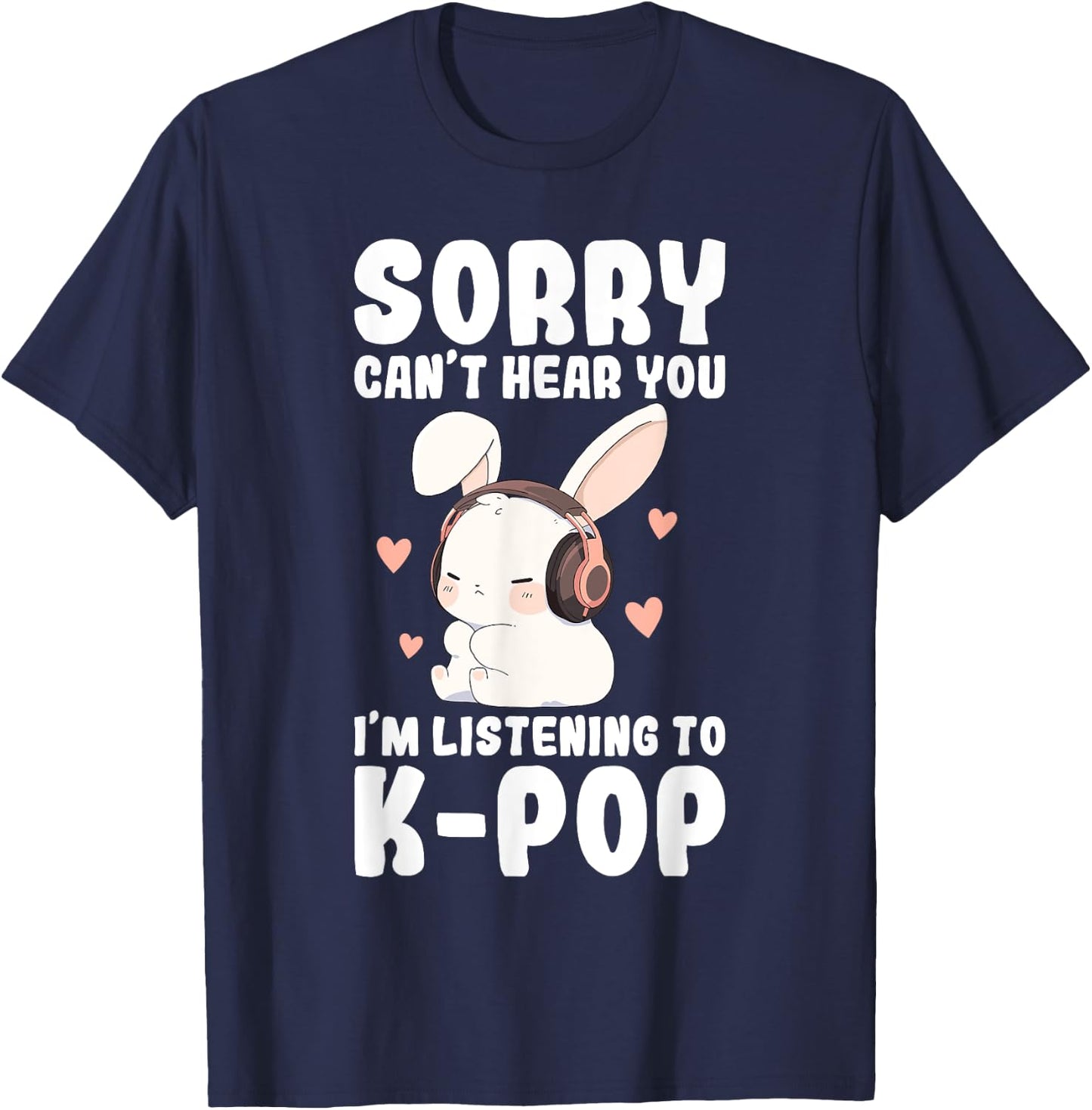 K-Pop Can't Hear You I'm Listening K-pop Cute Bunny Graphic T-Shirt - T-Shirt | Navy