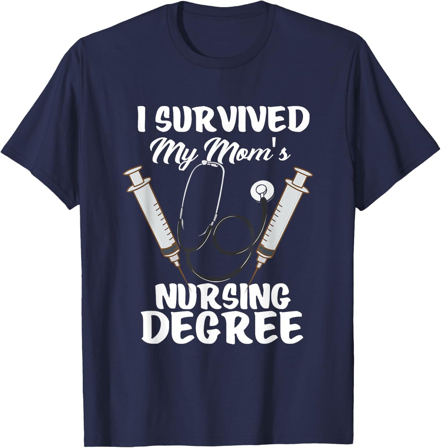 I Survived My Mom's Nursing Degree Nursing School Student T-Shirt - T-Shirt | Navy