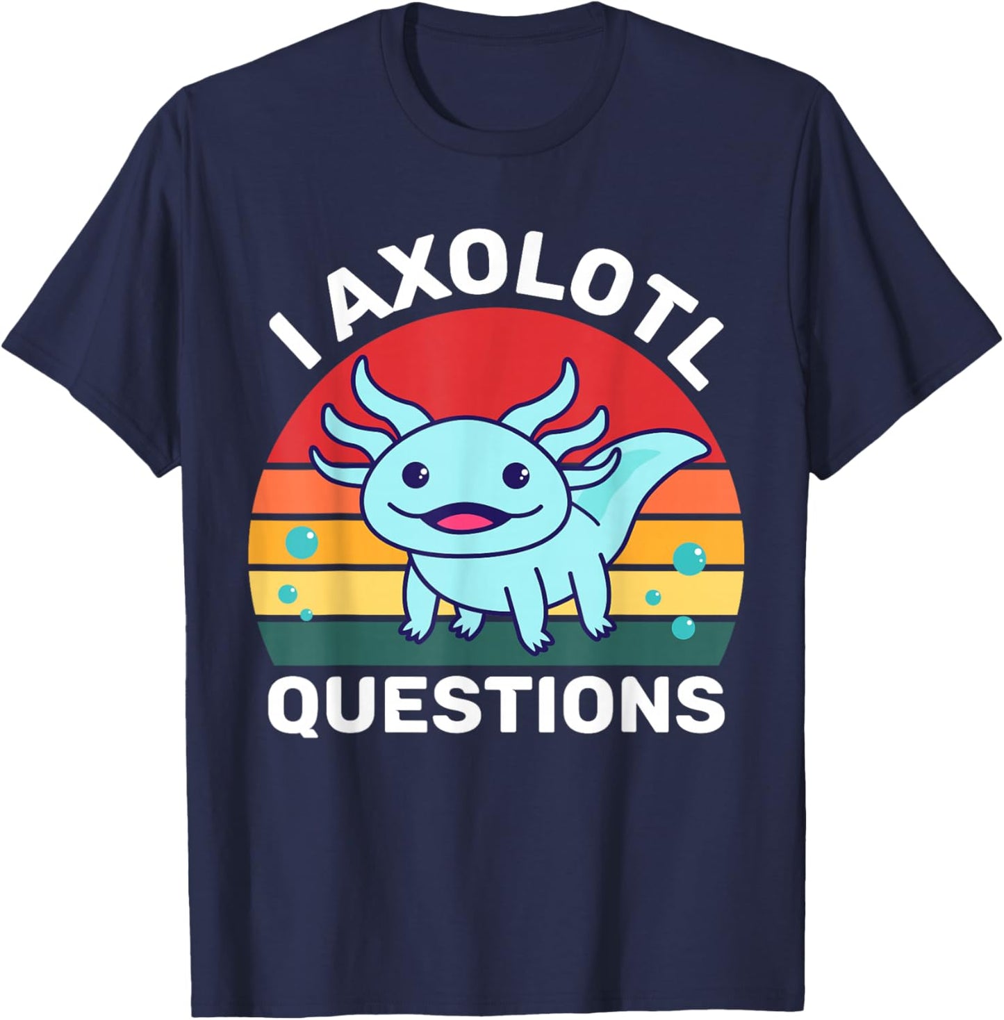 I Axolotl Questions Funny Cute Axolotl T-Shirt - T-Shirt | Navy