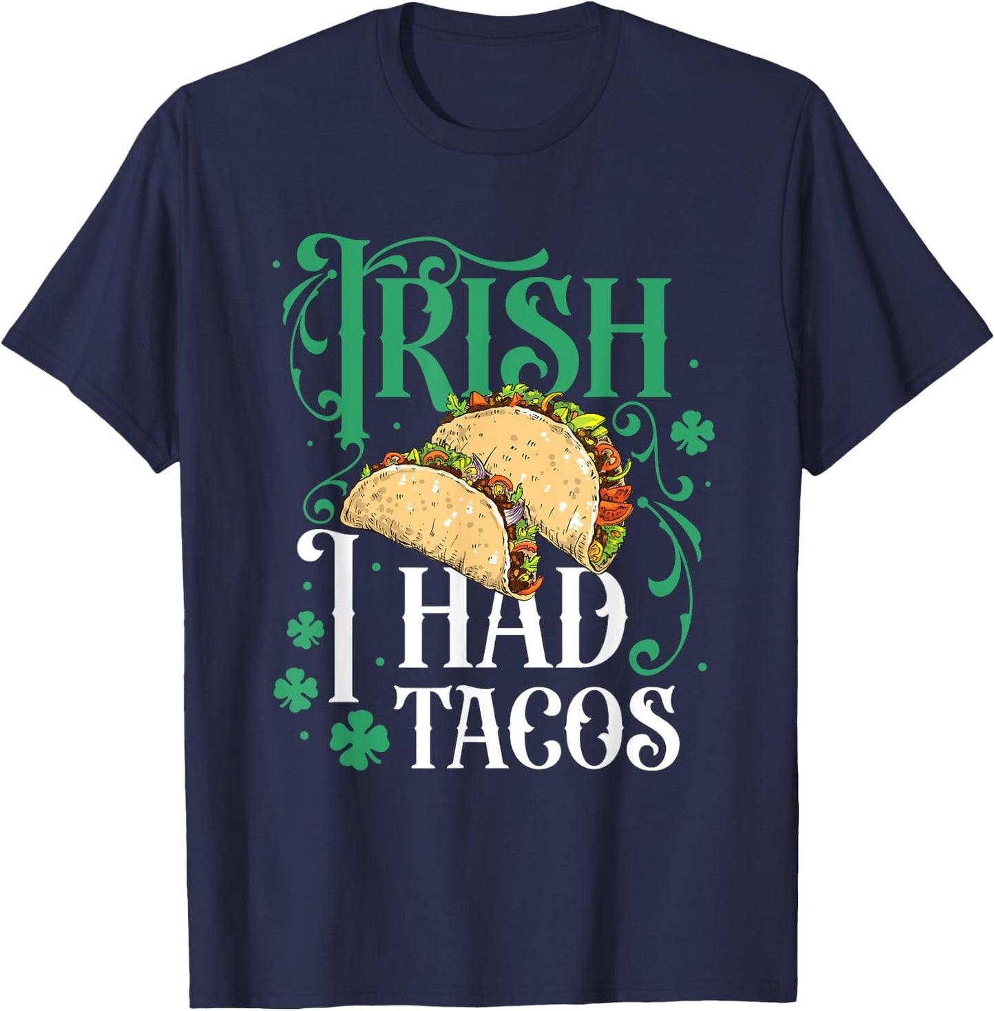 St Patricks Day Tacos Funny Irish I Had Tacos T-Shirt - T-Shirt | Navy