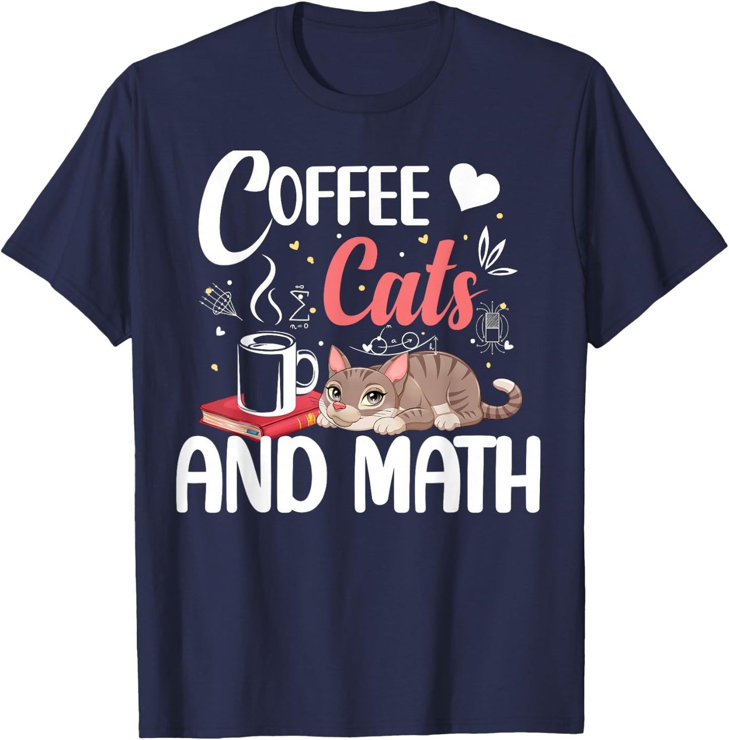 I Love Math Cats And Coffee Heart Mathematics Teacher T-Shirt - T-Shirt | Navy
