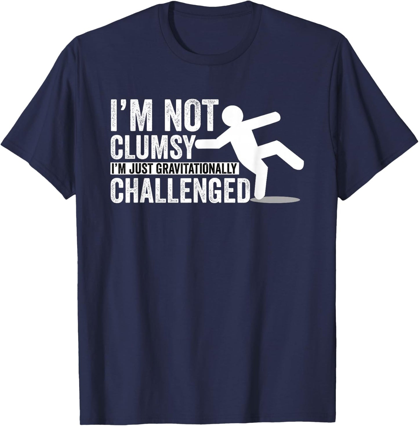 I'm Not Clumsy I'm Gravitationally Challenged T-Shirt - T-Shirt | Navy