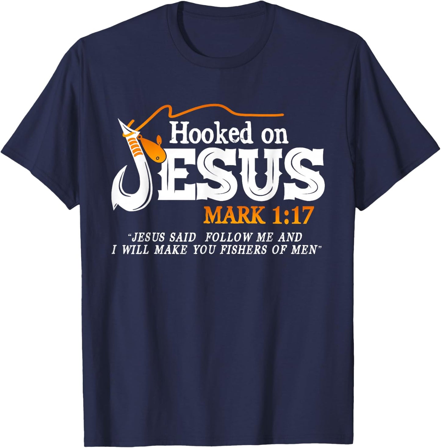 Hooked On Jesus Jesus I Will Make You Fishers Of Men T-Shirt - T-Shirt | Navy