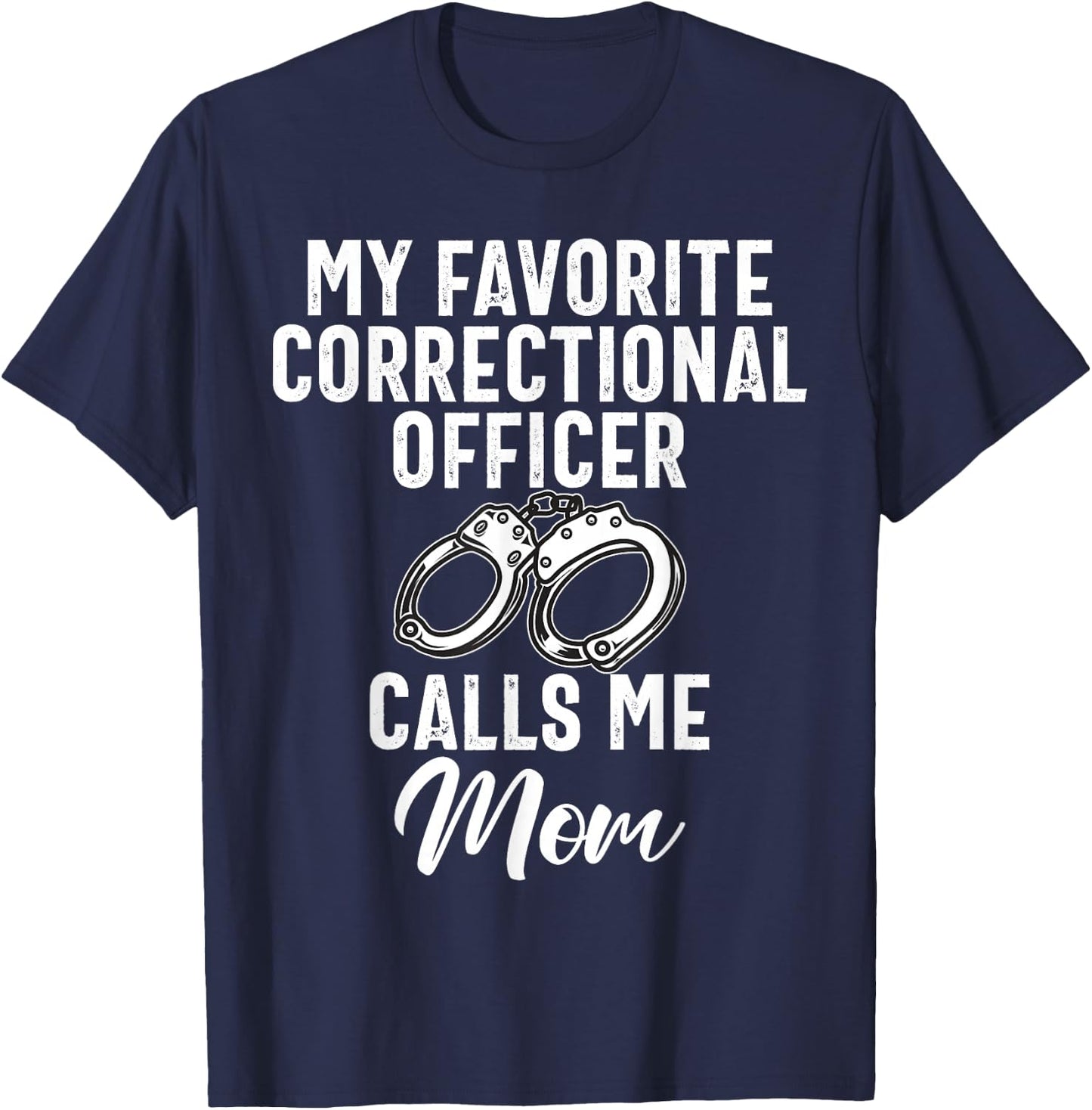 My favorite Correctional Officer calls me Mom Correction Mom T-Shirt - T-Shirt | Navy