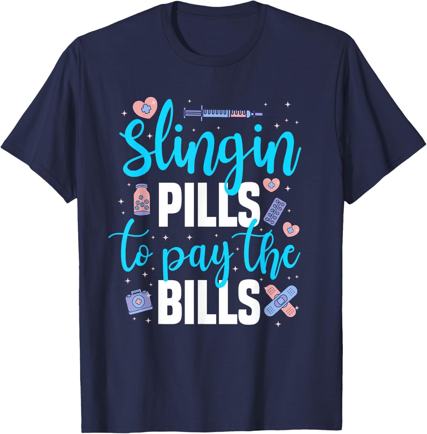 Slingin' Pills to Pay The Bills Funny Pharmacy T-Shirt - T-Shirt | Navy