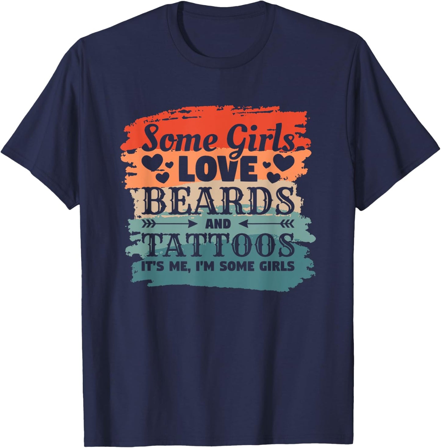 Some Girls Love Beards And Tattoos It's Me I'm Some Girls T-Shirt - T-Shirt | Navy